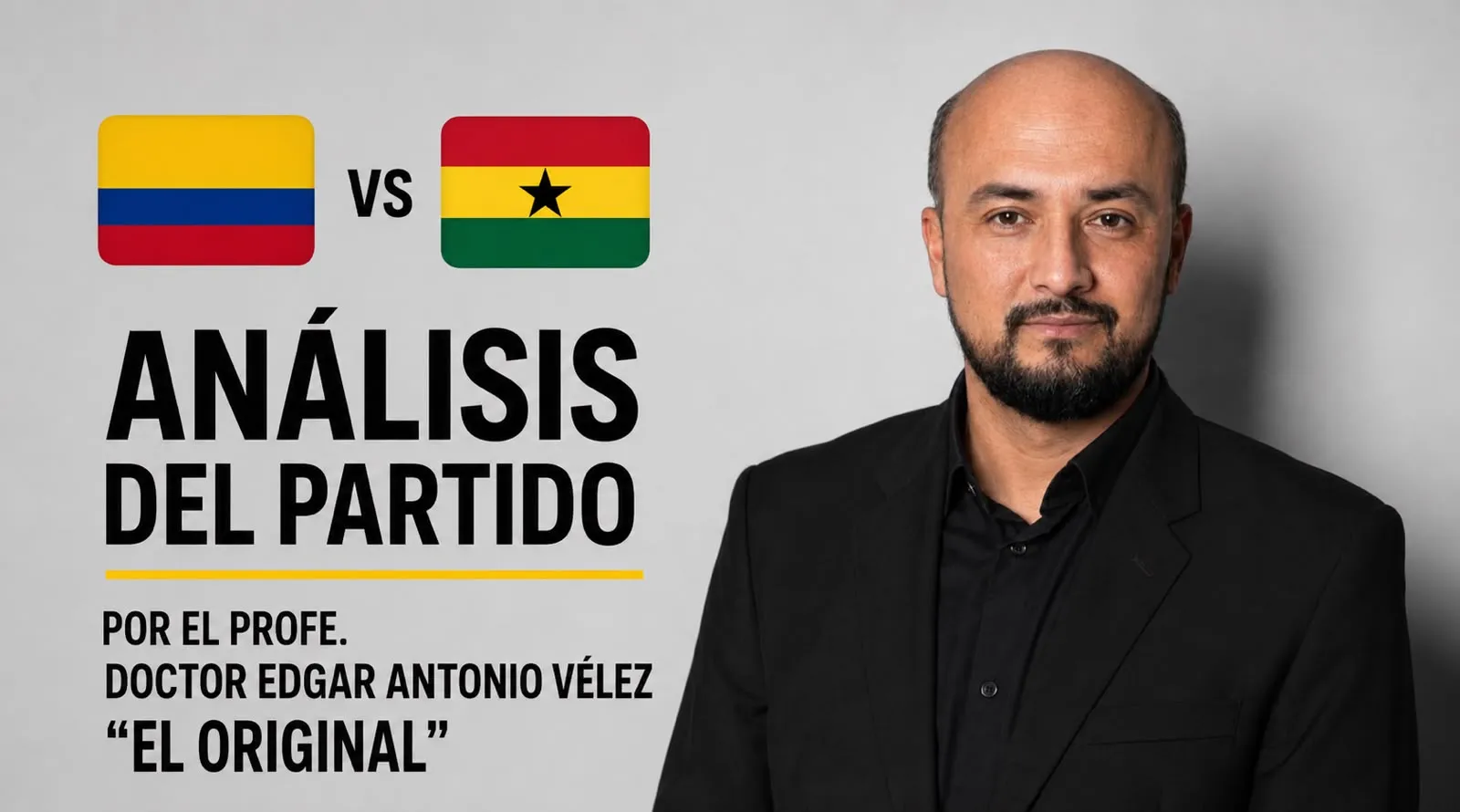 Banner: Colombia 🇨🇴 vs Ghana 🇬🇭 con El Doctor Edgar Antonio Vélez «El Original»