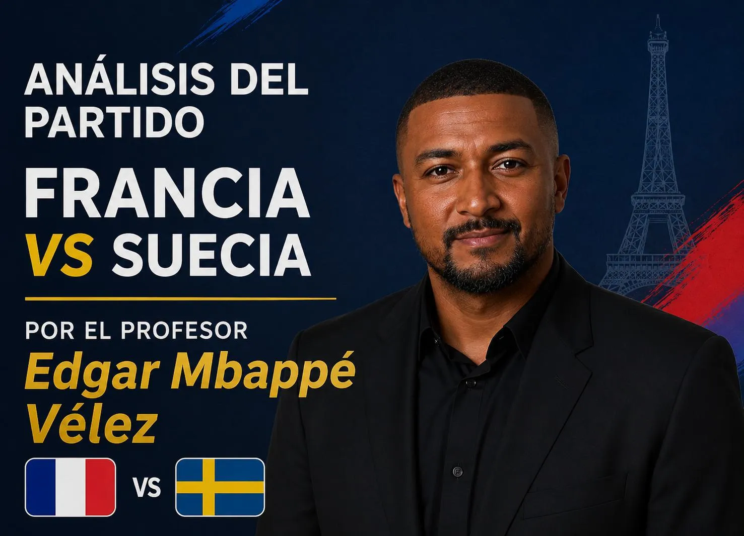 Banner: Francia 🇫🇷 vs Suecia 🇸🇪 con El Profesor Edgar Mbappé Vélez